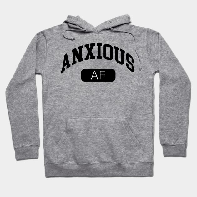 Anxious AF Hoodie by lyndsayruelle
